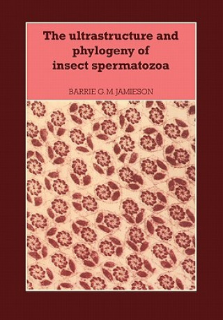 Knjiga Ultrastructure and Phylogeny of Insect Spermatozoa Barrie G. M. Jamieson