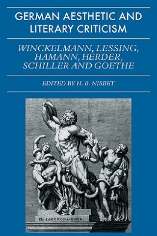 Carte German Aesthetic and Literary Criticism: Winckelmann, Lessing, Hamann, Herder, Schiller and Goethe H. B. Nisbet