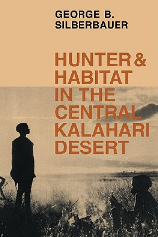 Könyv Hunter and Habitat in the Central Kalahari Desert George B. Silberbauer