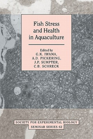 Kniha Fish Stress and Health in Aquaculture G. K. IwamaA. D. PickeringJ. P. SumpterC. B. Schreck