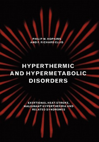 Kniha Hyperthermic and Hypermetabolic Disorders Philip M. HopkinsF. R. Ellis