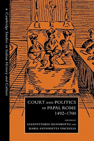 Könyv Court and Politics in Papal Rome, 1492-1700 Gianvittorio SignorottoMaria Antonietta Visceglia