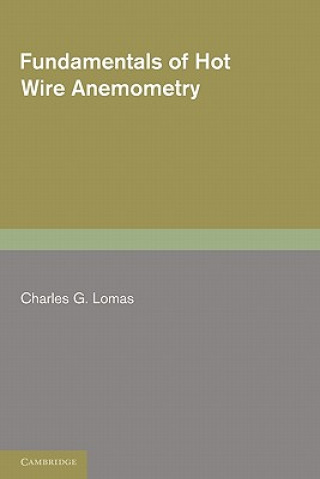 Kniha Fundamentals of Hot Wire Anemometry Charles G. Lomas