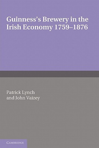 Knjiga Guinness's Brewery in the Irish Economy 1759-1876 Patrick LynchJohn Vaizey