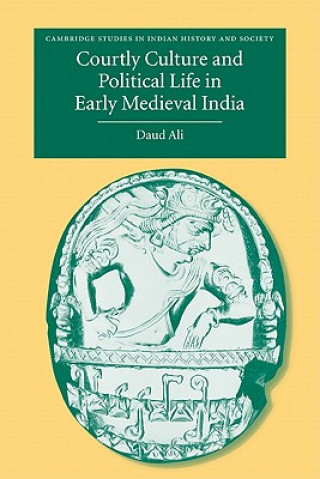 Książka Courtly Culture and Political Life in Early Medieval India Daud Ali