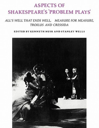 Könyv Aspects of Shakespeare's 'Problem Plays' Kenneth MuirStanley Wells
