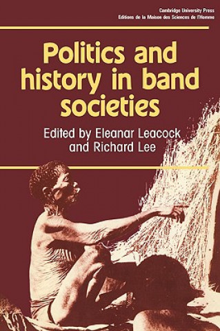 Book Politics and History in Band Societies Eleanor  LeacockRichard Lee