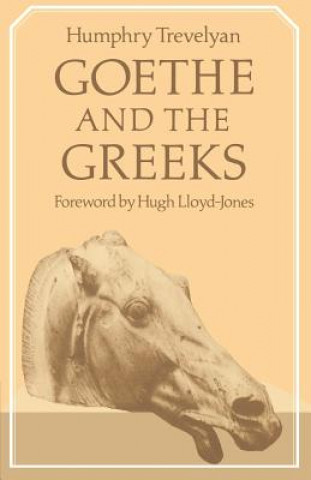 Knjiga Goethe and the Greeks Humphry TrevelyanHugh Lloyd-Jones