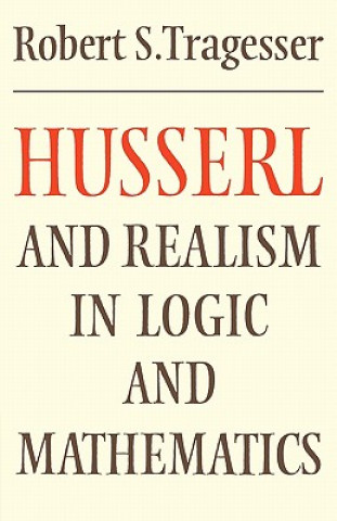 Carte Husserl and Realism in Logic and Mathematics Robert S. Tragesser