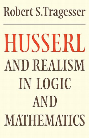 Buch Husserl and Realism in Logic and Mathematics Robert S. Tragesser