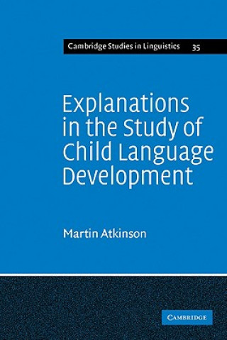 Kniha Explanations in the Study of Child Language Development Martin Atkinson