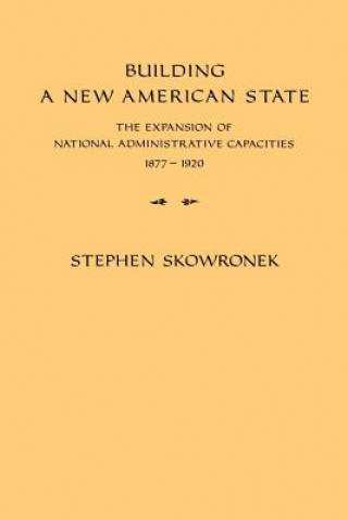 Carte Building a New American State Stephen Skowronek