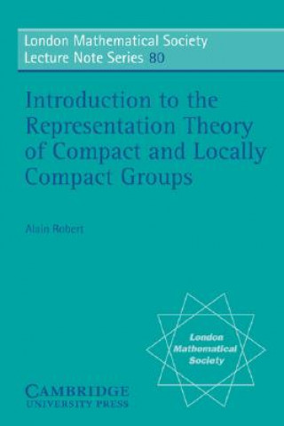 Könyv Introduction to the Representation Theory of Compact and Locally Compact Groups Alain Robert