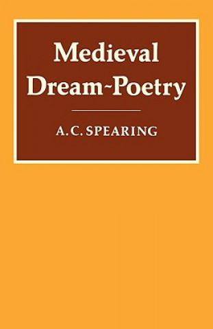 Knjiga Medieval Dream-Poetry A. C. Spearing