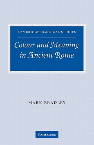 Carte Colour and Meaning in Ancient Rome Mark Bradley