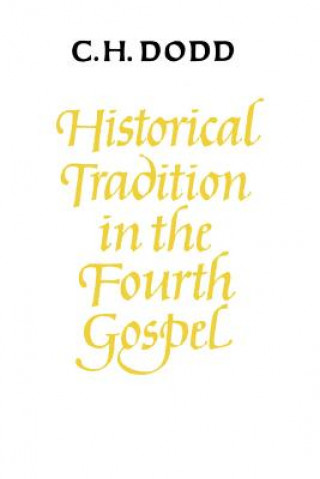 Carte Historical Tradition in the Fourth Gospel C. H. Dodd