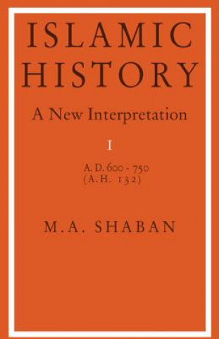 Könyv Islamic History: Volume 1, AD 600-750 (AH 132) M. A. Shaban