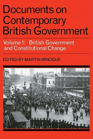 Книга Documents on Contemporary British Government: Volume 1, British government and constitutional change Martin Minogue