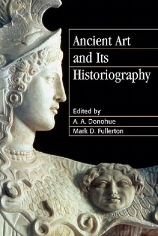 Carte Ancient Art and its Historiography A. A. DonohueMark D. Fullerton