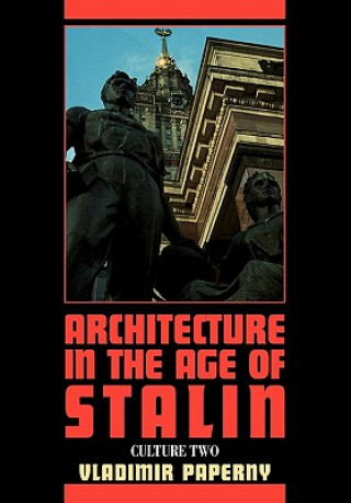 Kniha Architecture in the Age of Stalin Vladimir PapernyJohn HillRoann Barris
