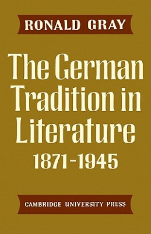 Carte German Tradition in Literature 1871-1945 Ronald Gray