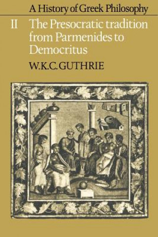 Livre History of Greek Philosophy: Volume 2, The Presocratic Tradition from Parmenides to Democritus W. K. C. Guthrie