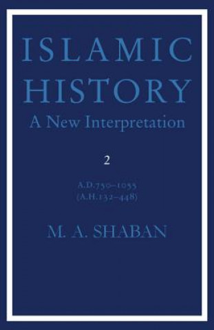 Kniha Islamic History: Volume 2, AD 750-1055 (AH 132-448) M. A. Shaban