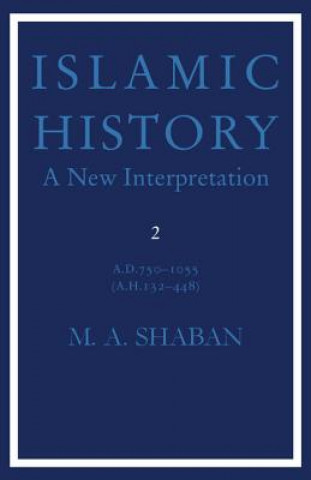 Könyv Islamic History: Volume 2, AD 750-1055 (AH 132-448) M. A. Shaban