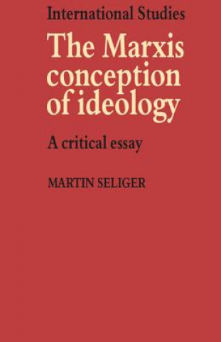 Carte Marxist Conception of Ideology Martin Seliger
