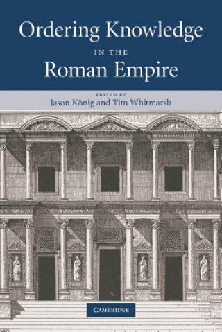 Knjiga Ordering Knowledge in the Roman Empire Jason KönigTim Whitmarsh