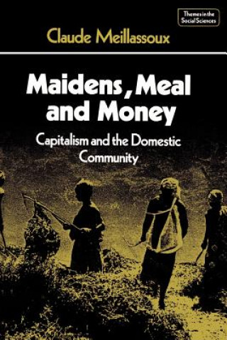 Könyv Maidens, Meal and Money Claude Meillassoux