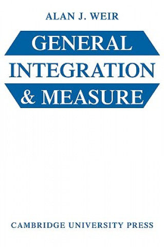 Knjiga General Integration and Measure Alan J. Weir