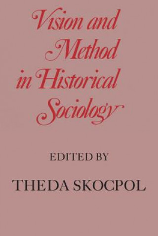Könyv Vision and Method in Historical Sociology Theda Skocpol