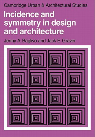 Carte Incidence and Symmetry in Design and Architecture Jenny A. BaglivoJack E. Graver