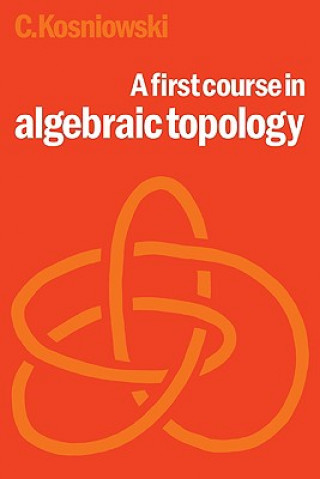 Kniha First Course in Algebraic Topology Czes Kosniowski