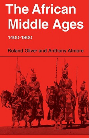 Carte African Middle Ages, 1400-1800 Roland OliverAnthony Atmore