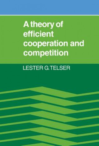 Könyv Theory of Efficient Cooperation and Competition Lester G. Telser
