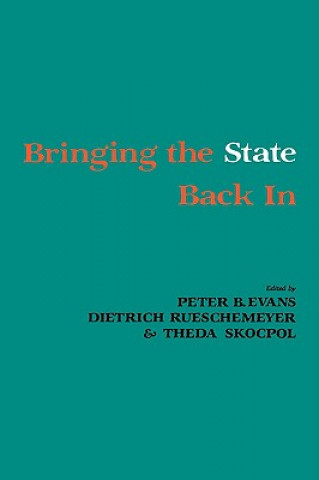Könyv Bringing the State Back In Peter B. EvansDietrich RueschemeyerTheda Skocpol