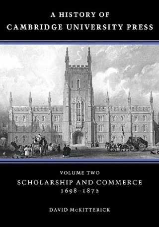 Kniha History of Cambridge University Press: Volume 2, Scholarship and Commerce, 1698-1872 David McKitterick