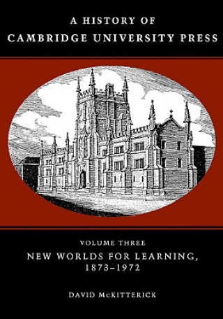 Livre History of Cambridge University Press: Volume 3, New Worlds for Learning, 1873-1972 David McKitterick