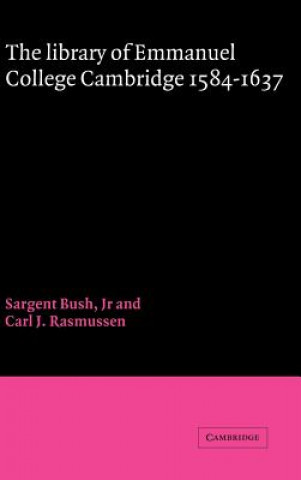 Kniha Library of Emmanuel College, Cambridge, 1584-1637 Sargent BushCarl J. Rasmussen
