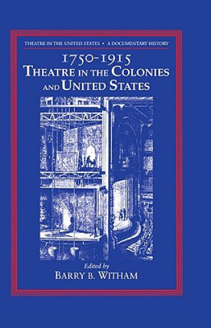 Kniha Theatre in the United States: Volume 1, 1750-1915: Theatre in the Colonies and the United States Barry B. Witham