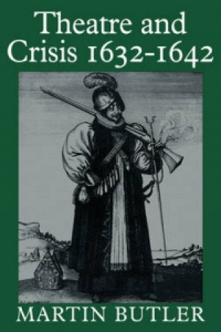 Kniha Theatre and Crisis 1632-1642 Martin Butler