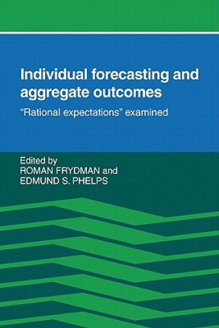 Carte Individual Forecasting and Aggregate Outcomes Roman FrydmanEdmund S. Phelps