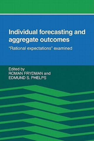 Książka Individual Forecasting and Aggregate Outcomes Roman FrydmanEdmund S. Phelps