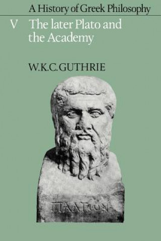 Kniha History of Greek Philosophy: Volume 5, The Later Plato and the Academy W. K. C. Guthrie