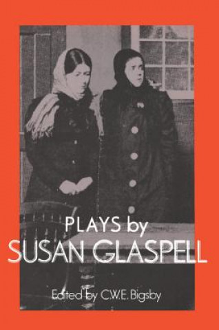 Livre Plays by Susan Glaspell Susan GlaspellC. W. E. Bigsby