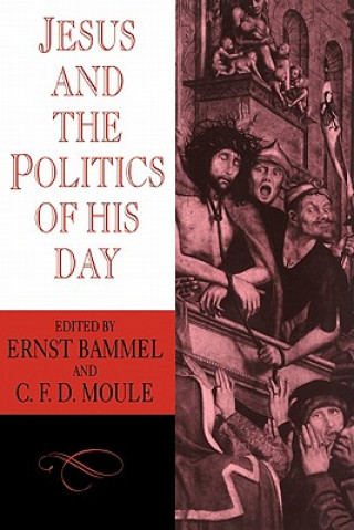 Könyv Jesus and the Politics of his Day E. BammelC. F. D. Moule