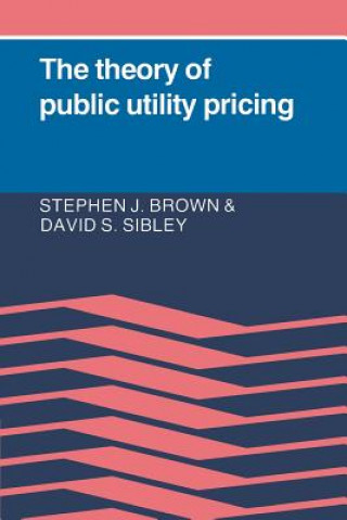 Kniha Theory of Public Utility Pricing Stephen J. BrownDavid Sumner Sibley