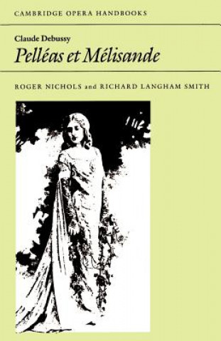 Kniha Claude Debussy: Pelleas et Melisande Roger NicholsRichard Langham Smith